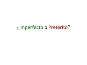 Imperfecto o Pretrito Imperfecto o Pretrito AYER Pretrito