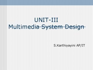 UNITIII Multimedia System Design S Karthiyayini APIT Outlines