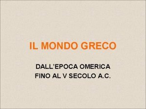 IL MONDO GRECO DALLEPOCA OMERICA FINO AL V