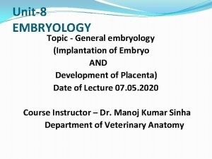 Unit8 EMBRYOLOGY Topic General embryology Implantation of Embryo