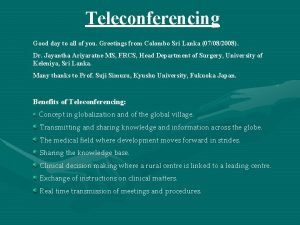 Teleconferencing Good day to all of you Greetings