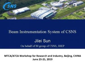 Beam Instrumentation System of CSNS Jilei Sun On