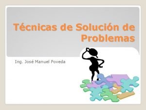 Tcnicas de Solucin de Problemas Ing Jos Manuel