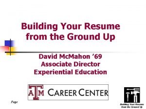 Building Your Resume from the Ground Up David