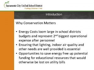 Introduction Why Conservation Matters Energy Costs loom large