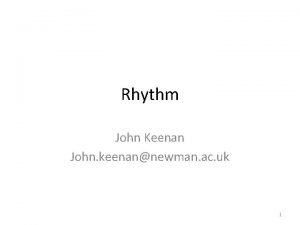 Rhythm John Keenan John keenannewman ac uk 1