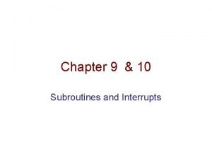 Chapter 9 10 Subroutines and Interrupts Subroutines JSR