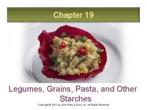 Chapter 19 Legumes Grains Pasta and Other Starches