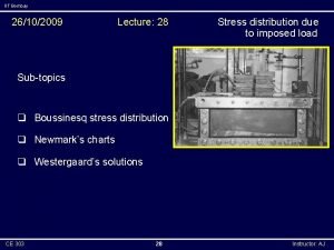 IIT Bombay 26102009 Lecture 28 Stress distribution due