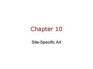 Chapter 10 SiteSpecific Art Definition SiteSpecific art is