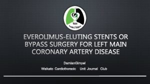 EVEROLIMUSELUTING STENTS OR BYPASS SURGERY FOR LEFT MAIN