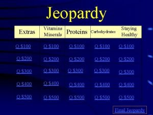 Jeopardy Extras Vitamins Minerals Proteins Carbohydrates Staying Healthy