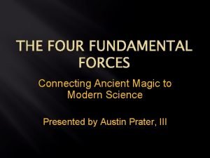 THE FOUR FUNDAMENTAL FORCES Connecting Ancient Magic to