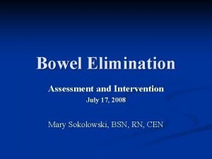 Bowel Elimination Assessment and Intervention July 17 2008