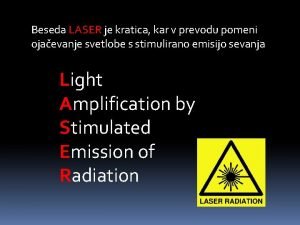 Beseda LASER je kratica kar v prevodu pomeni