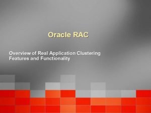 Oracle RAC Overview of Real Application Clustering Features