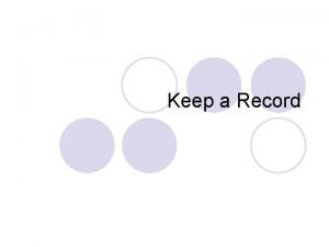 Keep a Record l Record keeping seems like