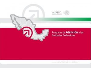 Programa de Atencin a las Entidades Federativas Programa