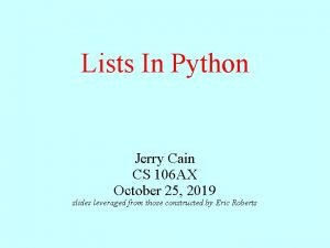 Lists In Python Jerry Cain CS 106 AX
