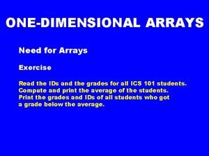 ONEDIMENSIONAL ARRAYS Need for Arrays Exercise Read the