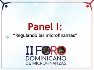 Panel I Regulando las microfinanzas El corazn a