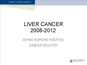 LIVER CANCER 2008 2012 JOHNS HOPKINS HOSPITAL CANCER