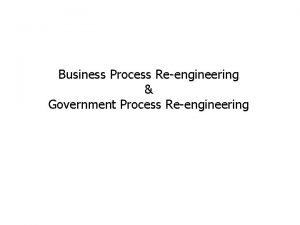 Business Process Reengineering Government Process Reengineering Agenda 1