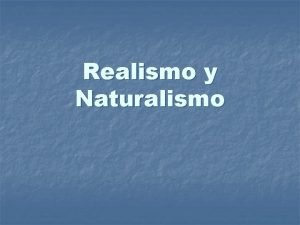 Realismo y Naturalismo Contexto histrico n n n