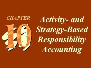 10 1 CHAPTER Activity and StrategyBased Responsibility Accounting