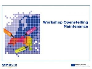 Workshop Openstelling Maintenance Programma Workshop Maintenance Marlon Peeters