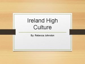 Ireland High Culture By Rebecca Johnston Traditional Irish