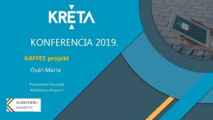 KONFERENCIA 2019 KAFFEE projekt vri Mrta Kznevelsi Fosztly