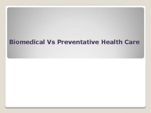 Biomedical Vs Preventative Health Care Preventative Health Care