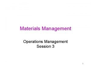 Materials Management Operations Management Session 3 1 Objectives