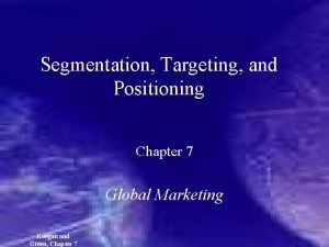 Global segmentation targeting and positioning Global segmentation targeting and positioning