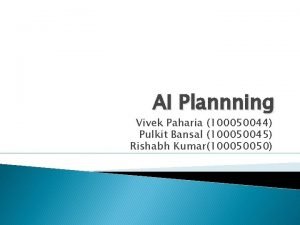 AI Plannning Vivek Paharia 100050044 Pulkit Bansal 100050045