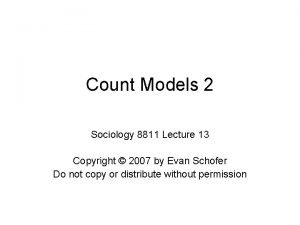 Count Models 2 Sociology 8811 Lecture 13 Copyright