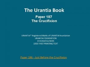 The Urantia Book Paper 187 The Crucifixion Paper