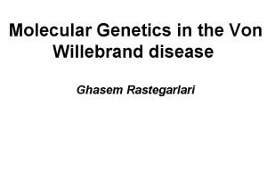 Molecular Genetics in the Von Willebrand disease Ghasem