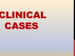 CLINICAL CASES Case 1 2 A 72 year