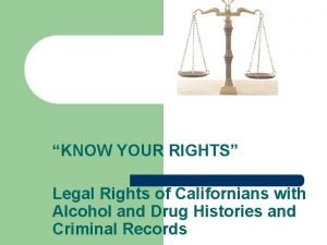 KNOW YOUR RIGHTS Legal Rights of Californians with
