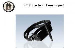 SOF Tactical Tourniquet SOFTT OneHanded Application to an