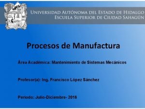 Procesos de Manufactura rea Acadmica Mantenimiento de Sistemas