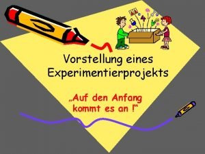 Vorstellung eines Experimentierprojekts Auf den Anfang kommt es