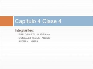 Captulo 4 Clase 4 Integrantes FIALLO MARTILLO ADRIANA