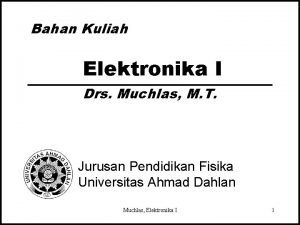 Bahan Kuliah Elektronika I Drs Muchlas M T