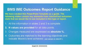 1 BMS IME Outcomes Report Guidance We have