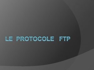 LE PROTOCOLE FTP Introduction au protocole FTP File
