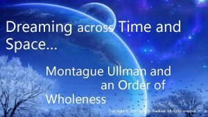 Disp Dreaming across Time and Space Montague Ullman