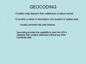 GEOCODING Creates map features from addresses or placenames